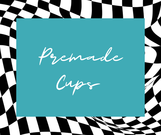 Premade Cups